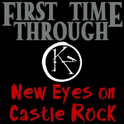 First Time Through: New Eyes on Castle Rock - A Stephen King Podcast artwork