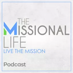 The Missional Life Podcast