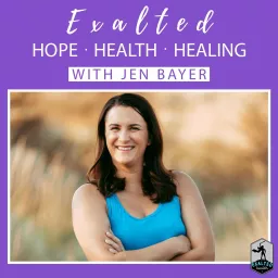 ~Exalted~ Hope, Health and Healing Podcast artwork