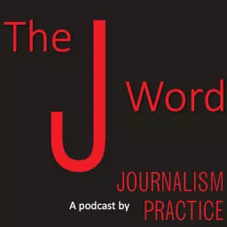 The J Word: A Podcast by Journalism Practice artwork