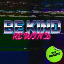 Be Kind, Rewind with Tim Nydell Podcast artwork