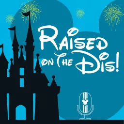 Raised on the Dis! - One Family's Guide to a Successful Disney World Trip Podcast artwork