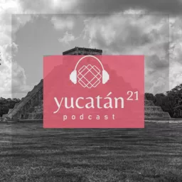 Yucatan 21 Viajes Podcast artwork