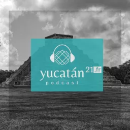 Yucatan 21 fr voyages Podcast artwork