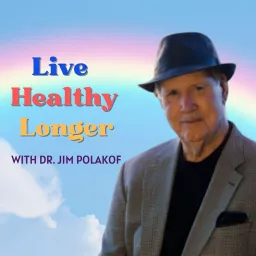 Live Healthy Longer with Dr. Jim Polakof Podcast artwork