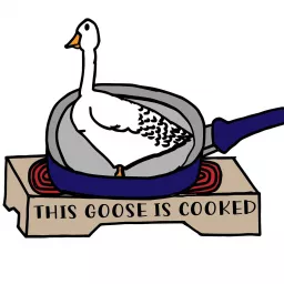 This Goose Is Cooked Podcast artwork