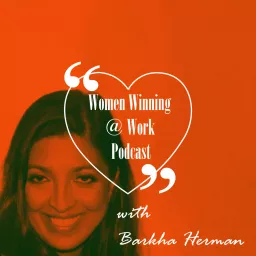 Women Winning @ Work Podcast with Barkha Herman artwork
