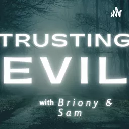 TRUSTING EVIL True Crime Podcast artwork