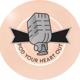 Pod Your Heart Out Podcast artwork