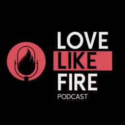 Love Like Fire Podcast artwork