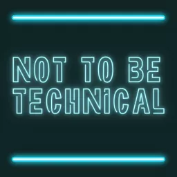 Not To Be Technical Podcast artwork