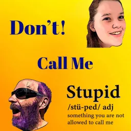 Don't Call Me Stupid Podcast artwork