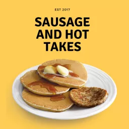 Sausage and Hot Takes Podcast artwork