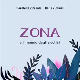 Zona e il mondo degli zicchini Podcast artwork