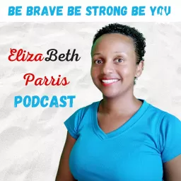 ElizaBeth Parris Podcast - Be Brave Be Strong Be You artwork
