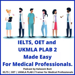 IELTS, OET and UKMLA PLAB 2 Made Easy Podcast For Medical Professionals