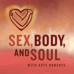 Sex, Body, and Soul Podcast artwork