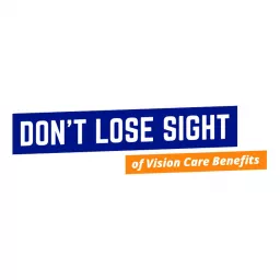Don’t Lose Sight of Vision Care Benefits Podcast artwork