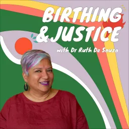 Birthing and Justice with Dr Ruth De Souza Podcast artwork