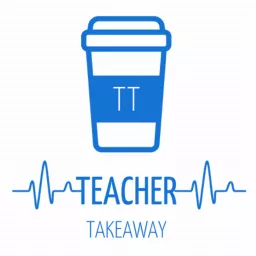 Teacher Takeaway Podcast artwork