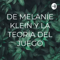 DE MELANIE KLEIN Y LA TEORÍA DEL JUEGO Podcast artwork