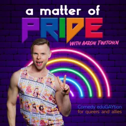 Matter of Pride: a comedy education of gay history (with comedian Aaron Twitchen) Podcast artwork
