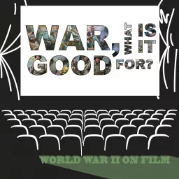 War, What is it Good For? World War 2 on Film