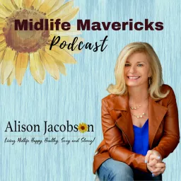 Midlife Mavericks - Living Life Happy, Healthy, Sexy & Strong