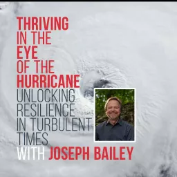 Thriving in the Eye of the Hurricane: Podcast with Joe Bailey artwork