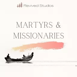 Martyrs And Missionaries Podcast artwork