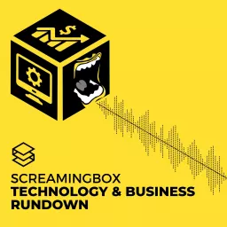 ScreamingBox Technology & Business Rundown Podcast artwork