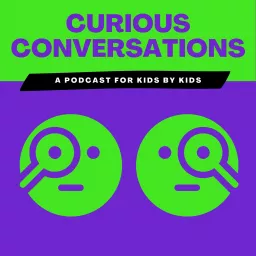 Curious Conversations: A Podcast for Kids by Kids artwork
