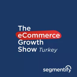 The eCommerce Growth Show Turkey Podcast artwork