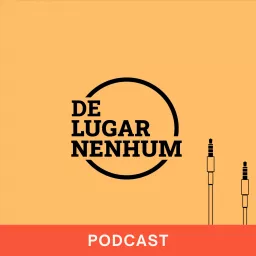 De Lugar Nenhum - Podcast artwork