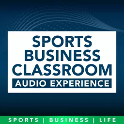 Sports Business Classroom Audio Experience Podcast artwork