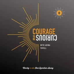 Courage to be Curious with Adina Tovell Podcast artwork