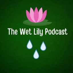 The Wet Lily Podcast artwork