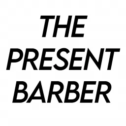 The Present Barber Podcast artwork