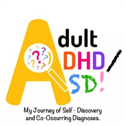 Adult ADHD/ASD: My Journey of Self-Discovery and Co-Occurring Diagnoses Podcast artwork