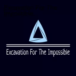 Excavation For The Impossible Podcast artwork