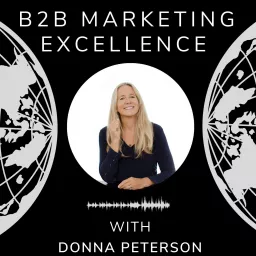 B2B Marketing Excellence Podcast: Elevate Your Marketing Strategy & Build Lasting B2B Relationships