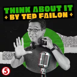 Think About It by Ted Failon Podcast artwork