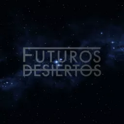Futuros Desiertos Podcast artwork
