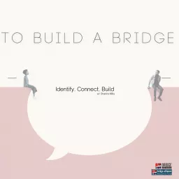 To Build a Bridge; strengthening democracy one person at a time. Podcast artwork