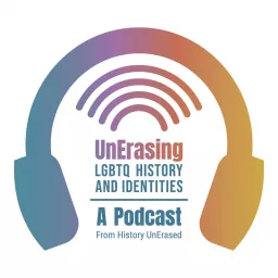 UnErasing LGBTQ History and Identities: A Podcast artwork