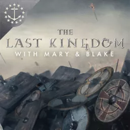 The Last Kingdom With Mary & Blake: A Podcast For The Last Kingdom artwork