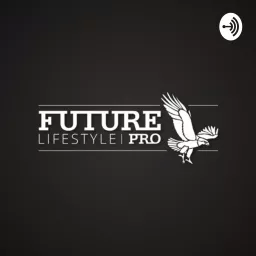 Future Lifestyle Pro 🦅 Podcast artwork