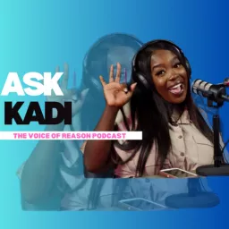 Ask Kadi The Voice of Reason Podcast artwork