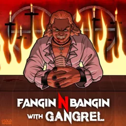 Fangin N Bangin with Gangrel Podcast artwork
