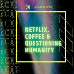 Netflix, Coffee & Questioning Humanity Podcast artwork